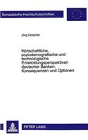 Wirtschaftliche, soziodemografische und technologische Entwicklungsperspektiven deutscher Banken: Konsequenzen und Optionen: Untersuchung Des Strukturwandels Im Bankenmarkt Unter Besonderer Beruecksichtigung Des Privatkundengeschaeftes