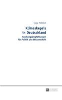 Klimaskepsis in Deutschland: Handlungsempfehlungen Fuer Politik Und Wissenschaft