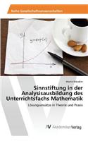 Sinnstiftung in der Analysisausbildung des Unterrichtsfachs Mathematik