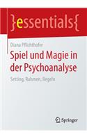 Spiel Und Magie in Der Psychoanalyse: Setting, Rahmen, Regeln