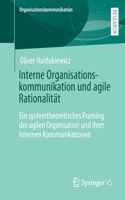 Interne Organisationskommunikation und agile Rationalität: Ein systemtheoretisches Framing der agilen Organisation und ihrer internen Kommunikationen(Organisationskommunikation)