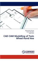 CAD CAM Modelling of Twin Wheel Hand Hoe