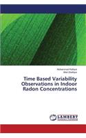 Time Based Variability Observations in Indoor Radon Concentrations