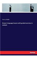Brown's language lessons with graded exercises in analysis