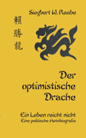 Der optimistische Drache: Ein Leben reicht nicht. Eine politische Autobiografie.