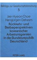 Rueckkehr- und Bleibeperspektiven koreanischer Arbeitsmigranten in der Bundesrepublik Deutschland