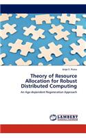 Theory of Resource Allocation for Robust Distributed Computing