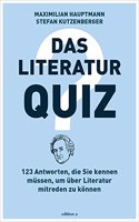 Das Literatur-Quiz: 123 Antworten, die Sie kennen mussen, um uber Literatur mitreden zu konnen