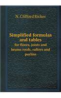 Simplified Formulas and Tables for Floors, Joists and Beams Roofs, Rafters and Purlins