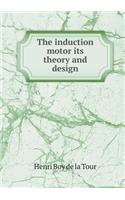 The Induction Motor Its Theory and Design