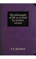 The Philosophy of Life as Evolved by Modern Science