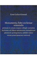 Monumenta fidei ecclesiae orientalis primum in unum corpus collegit variantes lectiones ad fidem optimorum exemplorum adnotavit prolegomena addidit indice rerum praecipuarum instruxit