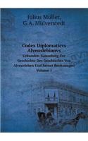 Codex Diplomaticvs Alvenslebianvs Urkunden-Sammlung Zur Geschichte Des Geschlechts Von Alvensleben Und Seiner Besitzungen. Volume 1