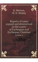 Reports of Cases Argued and Determined in the Courts of Exchequer and Exchequer Chamber Volume 6