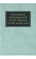 The History of Company B 311th Infantry in the World War