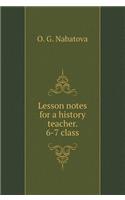 Lesson notes for a history teacher. 6-7 class