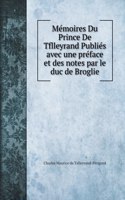 Mémoires Du Prince De Tflleyrand Publiés avec une préface et des notes par le duc de Broglie: (Biography Books)
