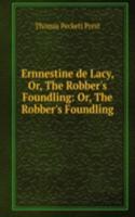 Ernnestine de Lacy, Or, The Robber's Foundling: Or, The Robber's Foundling .