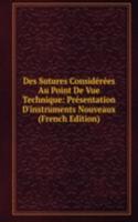 Des Sutures Considerees Au Point De Vue Technique: Presentation D'instruments Nouveaux (French Edition)