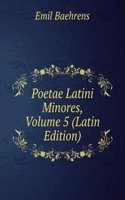 Poetae Latini Minores, Volume 5 (Latin Edition)