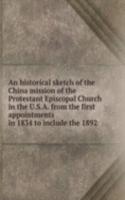 historical sketch of the China mission of the Protestant Episcopal Church in the U.S.A. from the first appointments in 1834 to include the 1892