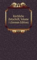 Kirchliche Zeitschrift, Volume 1 (German Edition)