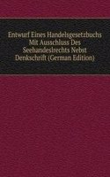 Entwurf Eines Handelsgesetzbuchs Mit Ausschluss Des Seehandeslrechts Nebst Denkschrift (German Edition)