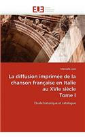 Diffusion Imprimée de la Chanson Française En Italie Au Xvie Siècle Tome I