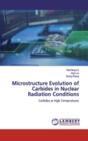 Microstructure Evolution of Carbides in Nuclear Radiation Conditions