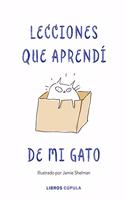 Lecciones de vida que aprendi de mi gato: Ilustrado por Jamie Shelman