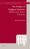 The Problem of Negligent Omissions: Medieval Action Theories to the Rescue(1 Investigating Medieval Philosophy)