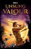 Unsung Valour: Forgotten Warriors of the Kurukshetra War