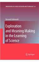 Exploration and Meaning Making in the Learning of Science: (18 Innovations in Science Education and Technology)