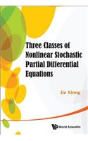 Three Classes Of Nonlinear Stochastic Partial Differential Equations