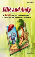 Ellie and Andy: A Jungle Tale of a Curious Elephant, a Clever Ant, and the Wonders of Physics