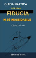 Osate brillare: Guida pratica per una fiducia in sé inossidabile