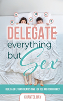Delegate Everything But Sex