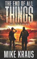 The End of All Things - Book 5: The Devouring: (An Epic Post-Apocalyptic Survival Series)(5 End of All Things)