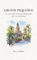 Grupos Pequenos: El Motor de Desarrollo de la Iglesia