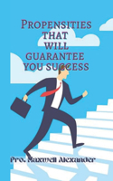 Propensities That Will Guarantee You Success