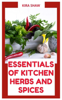 Essential of Kitchen Herbs and Spices: Easy ways to cook delicious meal using herbs and spices