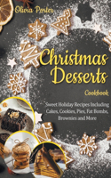 Christmas Desserts Cookbook: Sweet Holiday Recipes Including Cakes, Cookies, Pies, Fat Bombs, Brownies and More