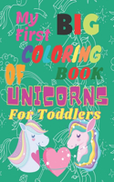 My First BIG COLORING BOOK OF UNICORNS For Toddlers