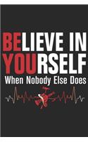 Believe in yourself when nobody else does: A beautiful firefighter logbook for a proud fireman and also Firefighting life notebook gift for proud fireman