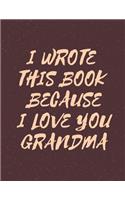 i wrote this book because i love you grandma
