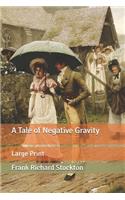 A Tale of Negative Gravity: Large Print