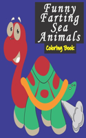 Funny Farting Sea Animals Coloring Book: : What Do You Think How Sea Turtle, Dolphin, Whale, Shark, Jelly Fish, Octopus etc. Farts?