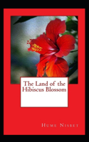 The Land of the Hibiscus Blossom Illustrated