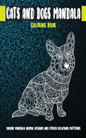 Cats and Dogs Mandala - Coloring Book - Unique Mandala Animal Designs and Stress Relieving Patterns