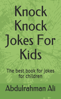 Knock Knock Jokes For Kids: The best book for jokes for children